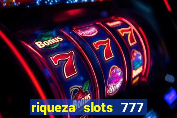 riqueza slots 777 paga mesmo